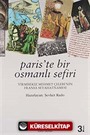 Paris'te Bir Osmanlı Sefiri / Yirmisekiz Mehmet Çelebi'nin Fransa Seyahatnamesi