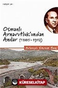 Osmanlı Arnavutluk'undan Anılar 1885-1912