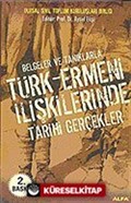 Türk - Ermeni İlişkilerinde Tarihi Gerçekler Belgeler ve Tanıklarla