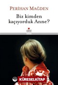 Biz Kimden Kaçıyorduk Anne? (Ciltli)