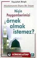 Müslümanım Diyen Bir İnsan Niçin Peygamberimizi Örnek Almak İstemez?