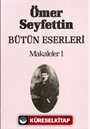 Makaleler 1 / Ömer Seyfettin Bütün Eserleri 6